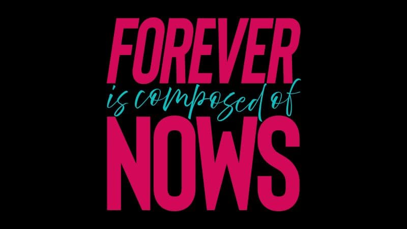 Forever is Composed of Nows Quote Wallpaper